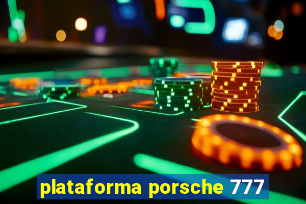 plataforma porsche 777